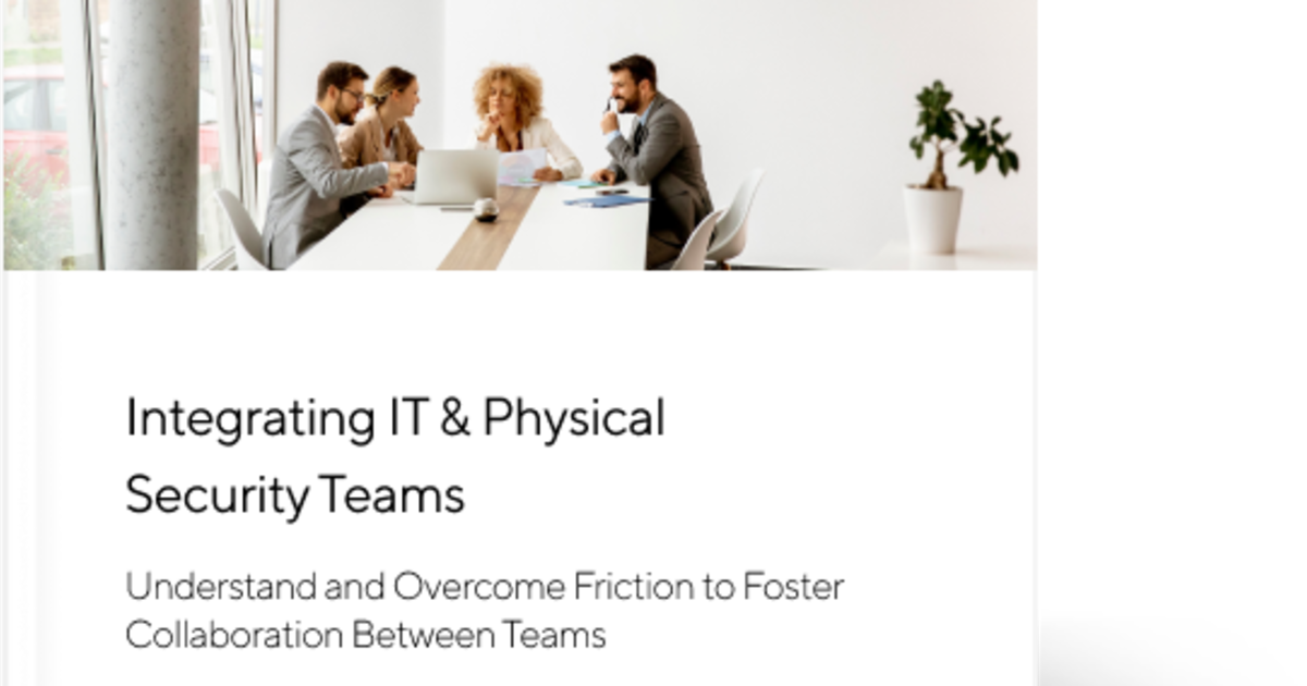Integrating IT & Physical Security Teams
